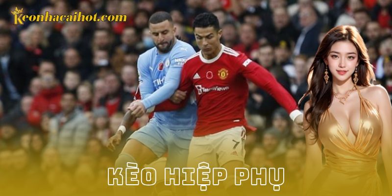 Chiến thuật để chinh phục kèo hiệp phụ