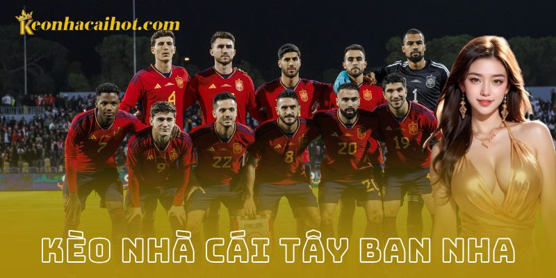 Kèo nhà cái Tây Ban Nha - Kèo nhà cái