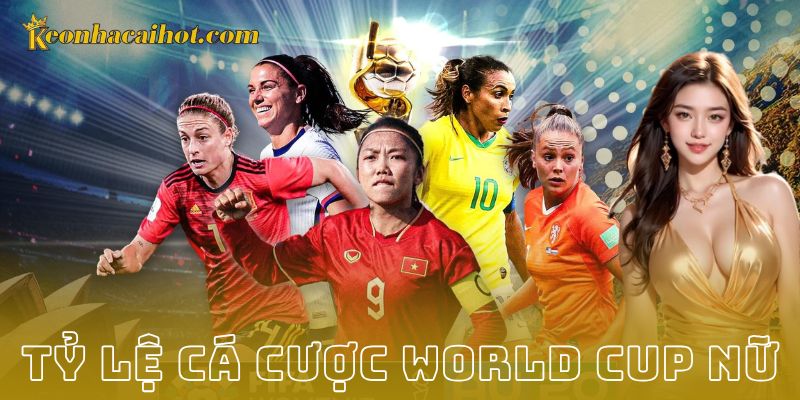 Tỷ lệ cá cược world cup nữ - Kèo nhà cái