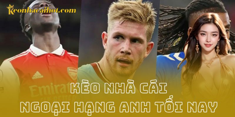 Ví dụ cách chơi kèo nhà cái ngoại hạng anh tối nay