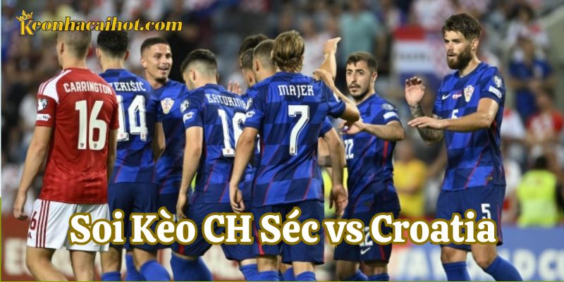 Nhận định chung về Soi Kèo CH Séc vs Croatia