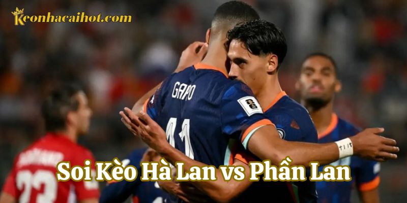 Soi Kèo Hà Lan vs Phần Lan là gì?