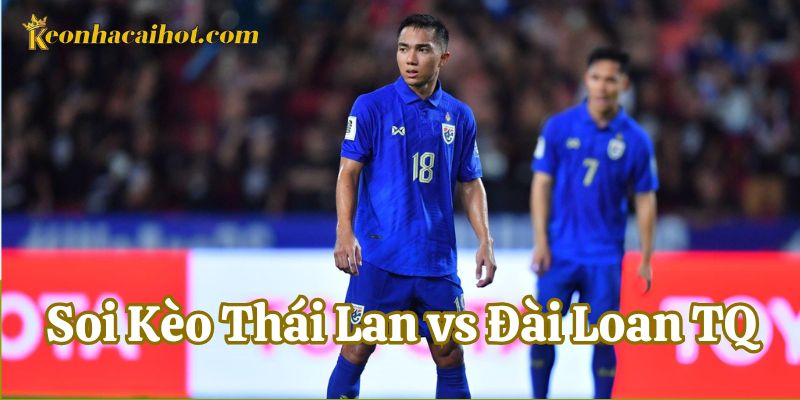 Soi Kèo Thái Lan và Đài Loan TQ tỷ lệ tài xỉu