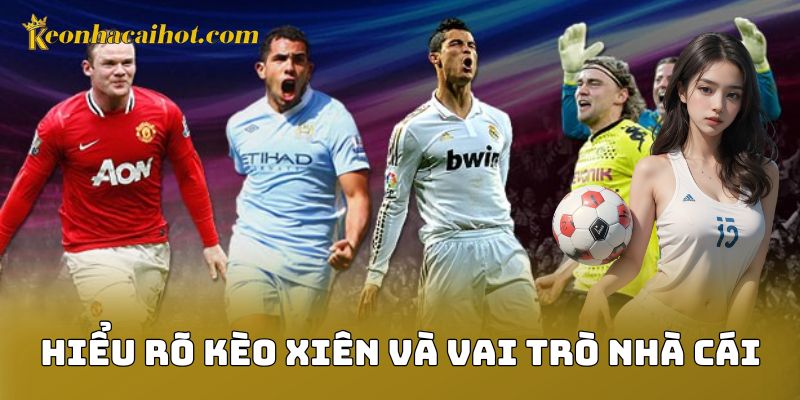 Hiểu rõ kèo xiên và vai trò nhà cái