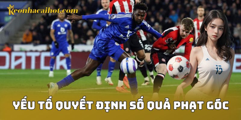 Yếu tố quyết định số quả phạt góc