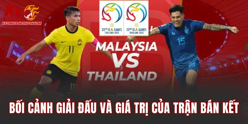 Bối cảnh giải đấu và giá trị của trận bán kết