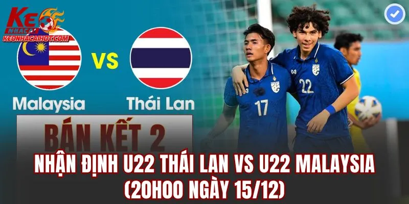 Nhận Định U22 Thái Lan Vs U22 Malaysia (20h00 Ngày 15/12)