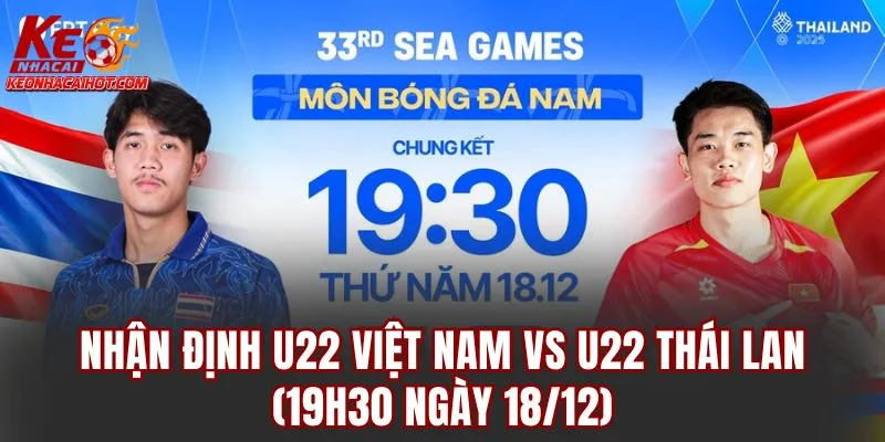 Nhận Định U22 Việt Nam Vs U22 Thái Lan (19h30 Ngày 18/12)