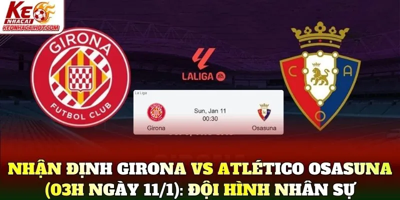 Nhận Định Girona Vs Atlético Osasuna (03h Ngày 11/1): Đội hình nhân sự