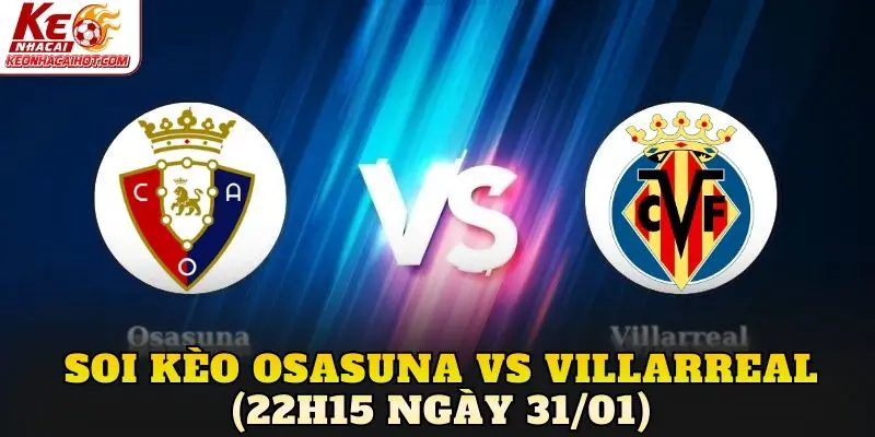 Soi Kèo Osasuna vs Villarreal (22h15 Ngày 31/01)