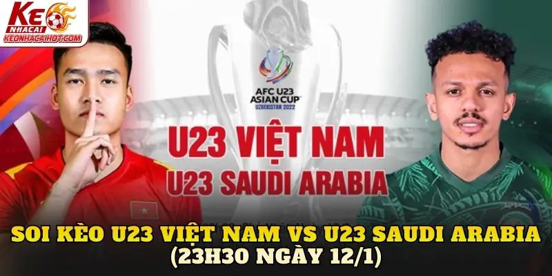 Soi kèo U23 Việt Nam vs U23 Saudi Arabia (23h30 ngày 12/1)