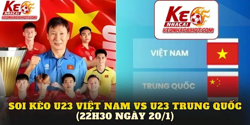 Soi Kèo U23 Việt Nam vs U23 Trung Quốc (22h30 Ngày 20/1)