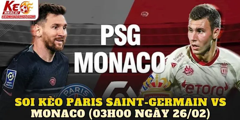 Soi Kèo Paris Saint-Germain vs Monaco (03h00 Ngày 26/02)