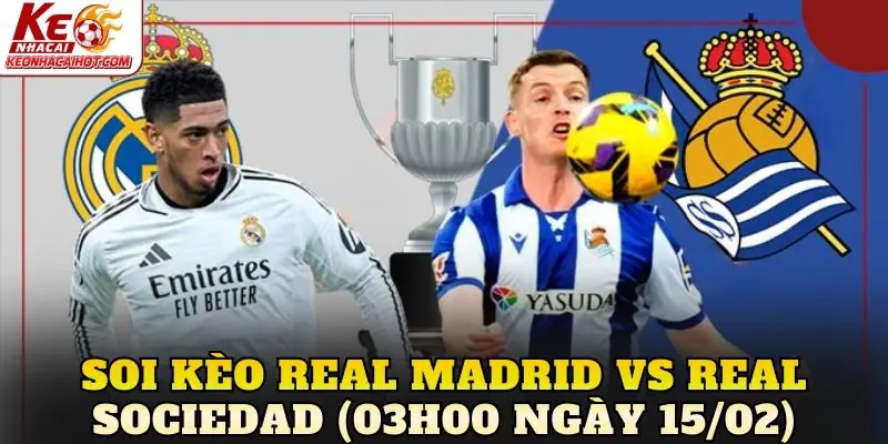 Soi kèo Real Madrid vs Real Sociedad (03h00 ngày 15/02)