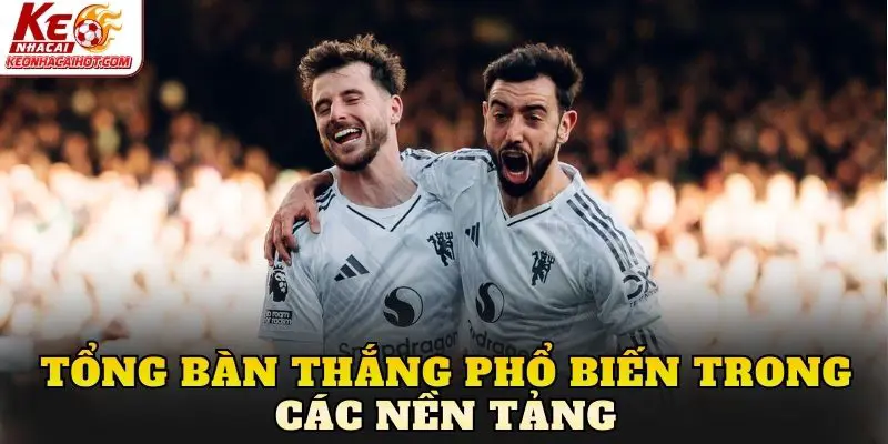 Tổng bàn thắng phổ biến trong các nền tảng