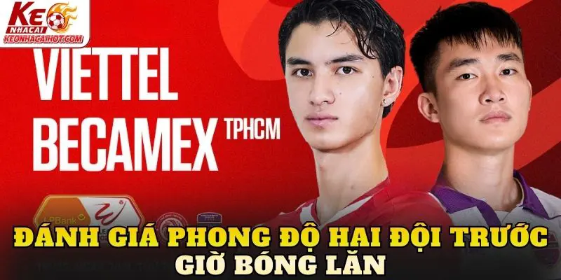 Đánh giá phong độ hai đội trước giờ bóng lăn