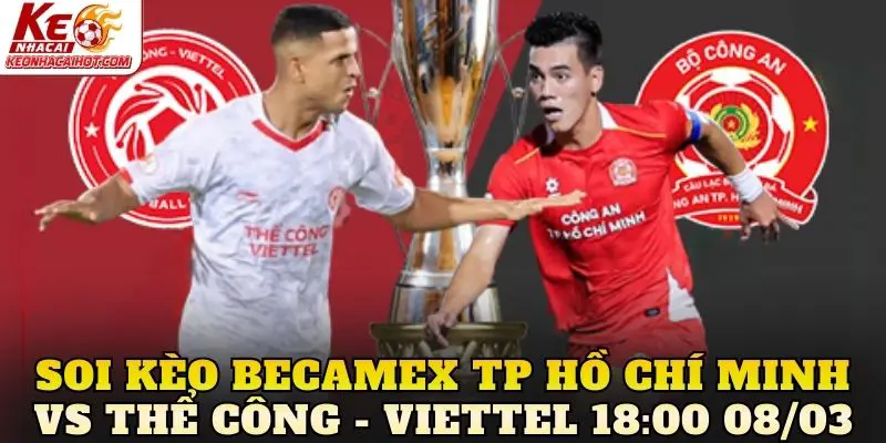 Soi Kèo Becamex TP Hồ Chí Minh Vs Thể Công - Viettel 18:00 08/03