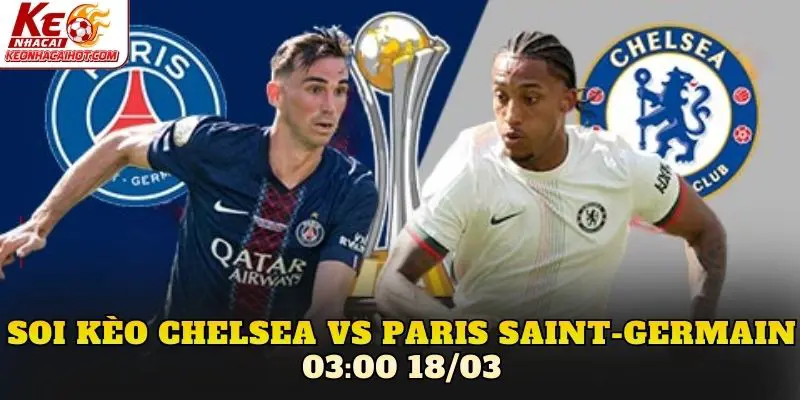 Soi Kèo Chelsea Vs Paris Saint-Germain 03:00 18/03