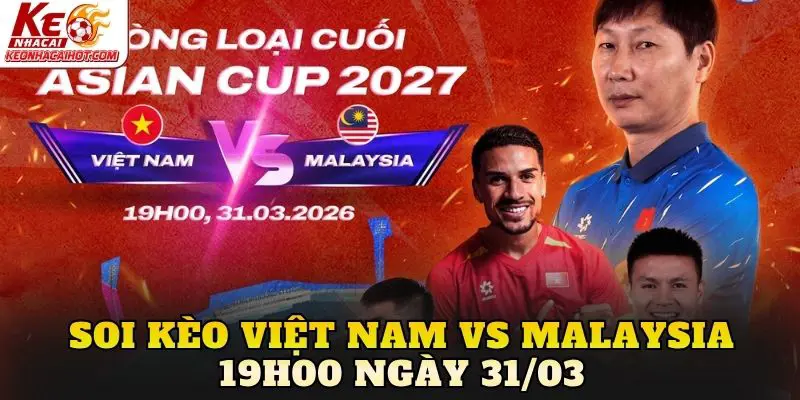 Soi Kèo Việt Nam Vs Malaysia 19h00 Ngày 31/03