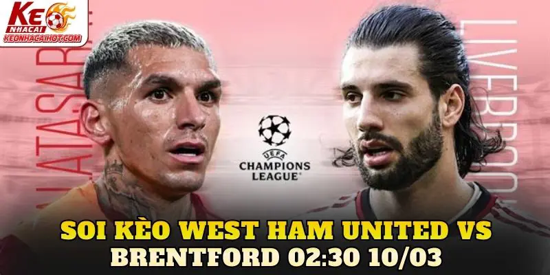 Soi kèo West Ham United vs Brentford 02:30 10/03