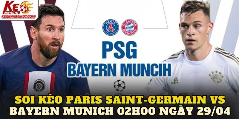 Soi Kèo Paris Saint-Germain Vs Bayern Munich 02h00 Ngày 29/04