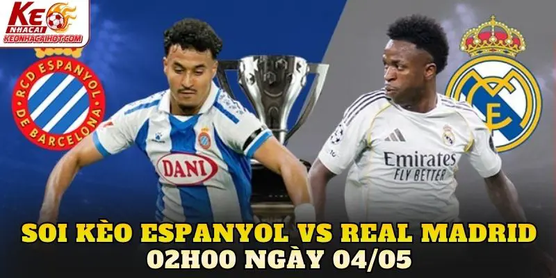 Soi Kèo Espanyol Vs Real Madrid 02h00 Ngày 04/05