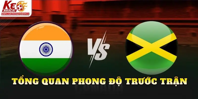 Tổng quan phong độ trước trận