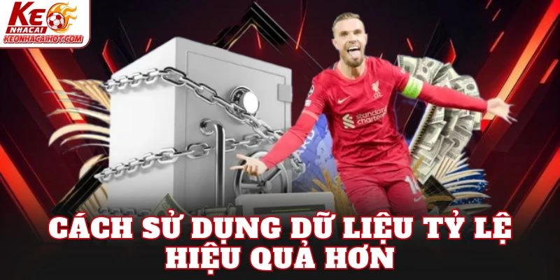 Cách sử dụng dữ liệu tỷ lệ hiệu quả hơn