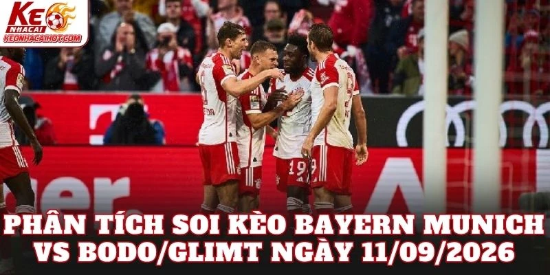 Phân tích soi kèo Bayern Munich vs Bodo/Glimt ngày 11/09/2026