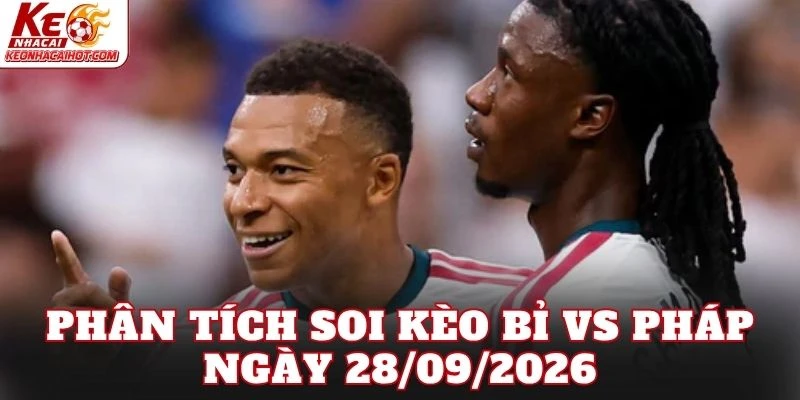 Phân tích soi kèo Bỉ vs Pháp ngày 28/09/2026