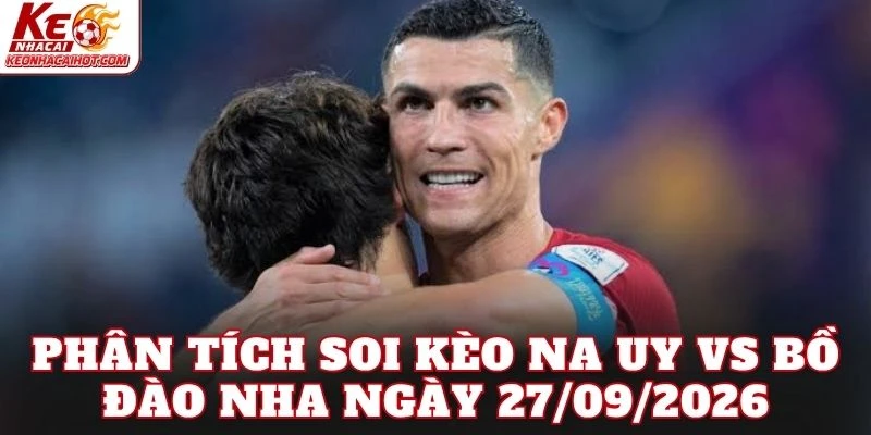 Phân tích soi kèo Na Uy vs Bồ Đào Nha ngày 27/09/2026