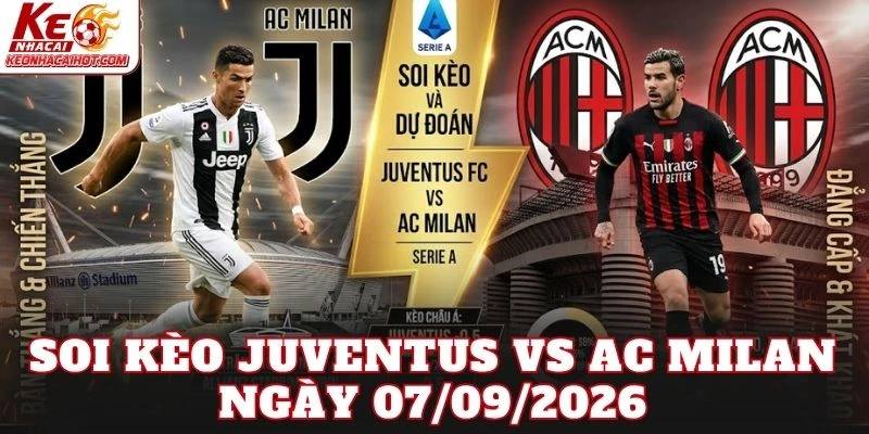 Soi Kèo Juventus Vs Ac Milan Ngày 07/09/2026