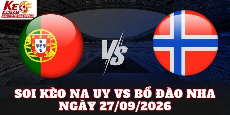Soi Kèo Na Uy Vs Bồ Đào Nha Ngày 27/09/2026