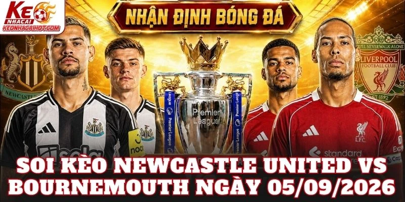 Soi Kèo Newcastle United Vs Bournemouth Ngày 05/09/2026