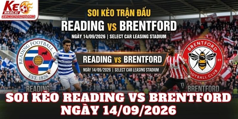 Soi Kèo Reading Vs Brentford Ngày 14/09/2026