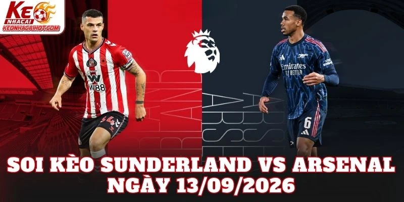 Soi Kèo Sunderland Vs Arsenal Ngày 13/09/2026
