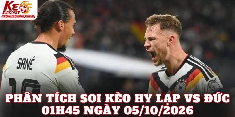 Phân tích soi kèo Hy Lạp vs Đức 01h45 ngày 05/10/2026